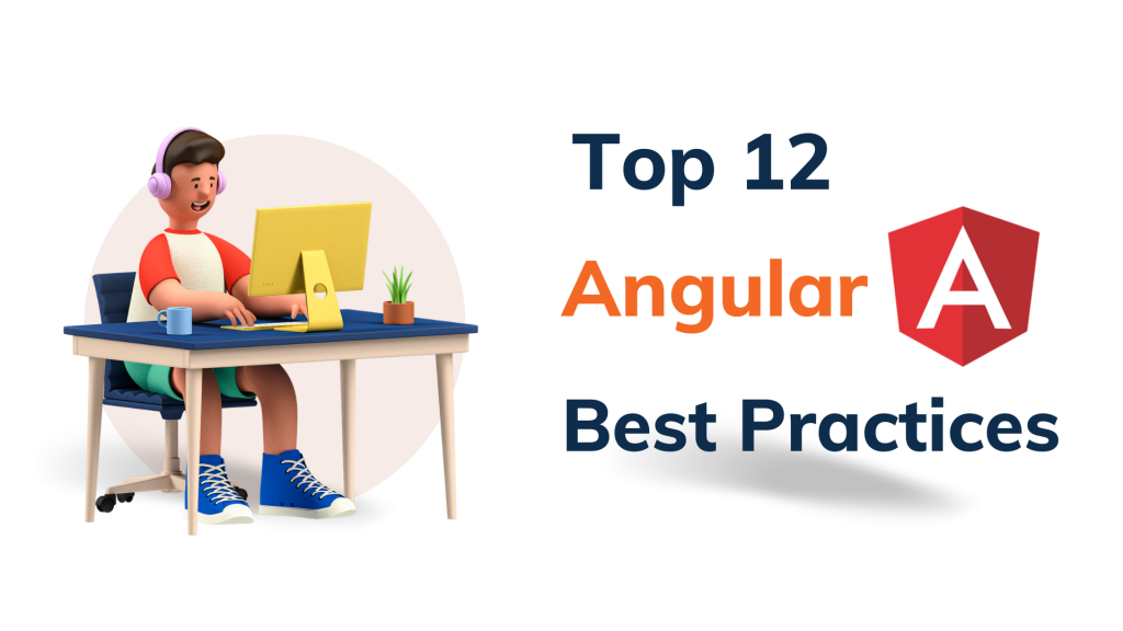 Angular best practices you can follow to improve your web app in 2022
