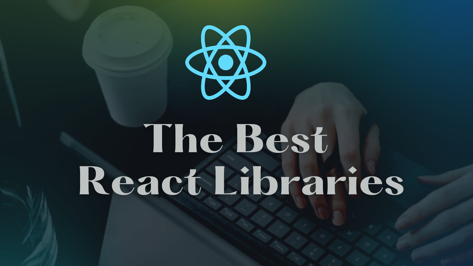 The Best React Libraries