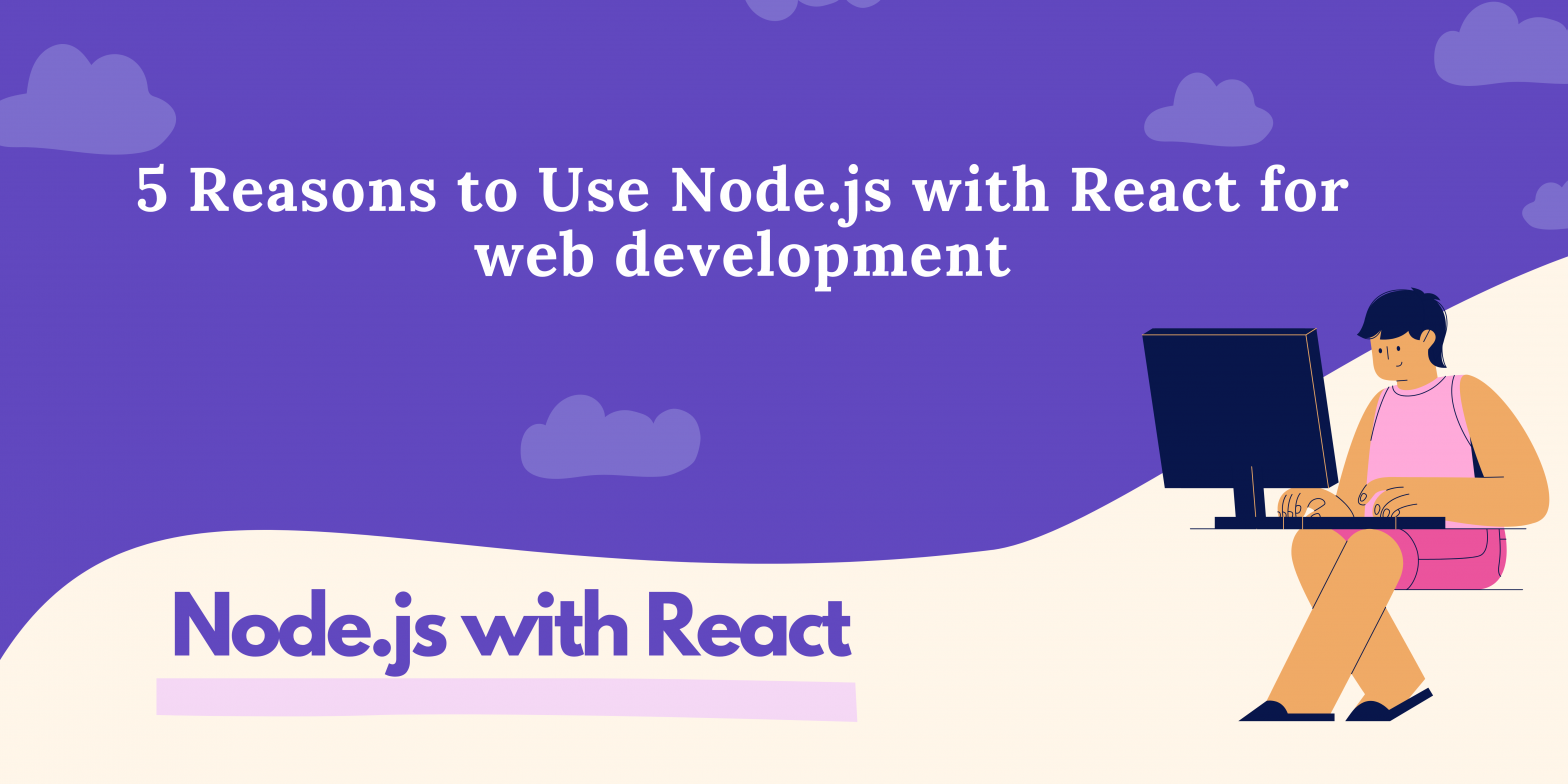 Top reasons to use Node with React