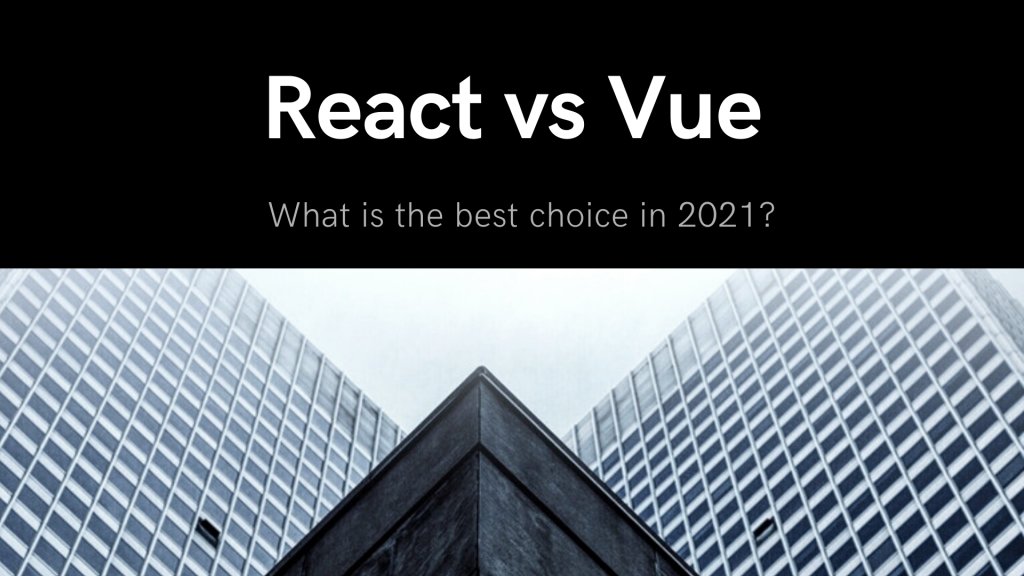 React vs Vue what is the best choice for 2021?