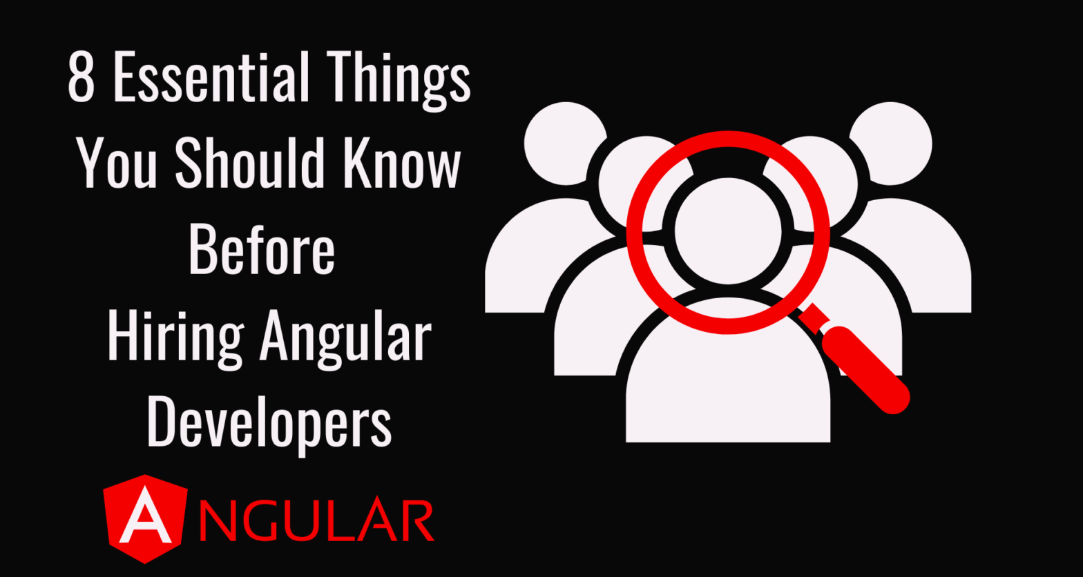 8 Essential Things You Should Know Before Hiring Angular Developers